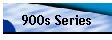 900s Series